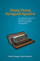 Zhang Zhung Nyengyud Ngondro : The Preliminary Practices to Dzogchen according to the Oral Transmission to Zhangzhung 9937624096 Book Cover