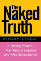 The Naked Truth: A Working Woman's Manifesto on Business and What Really Matters 078797143X Book Cover