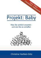 Projekt Baby: Was Sie wirklich erwartet - und wie Sie es schaffen 3839105293 Book Cover