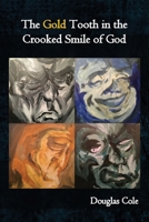 The Gold Tooth in the Crooked Smile of God 1947021524 Book Cover