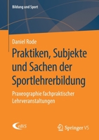 Praktiken, Subjekte und Sachen der Sportlehrerbildung : Praxeographie Fachpraktischer Lehrveranstaltungen 3658275979 Book Cover