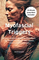 Myofascial Triggers: Small Movement, Impactful Change: A Guide to Myofascial Triggers Points and their effect on the body and the emotions. B0DWC5MHWT Book Cover
