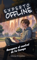 Experto offline: Recupera el control de tu tiempo B0GSYMK6C9 Book Cover