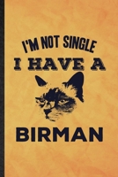 I'm Not Single I Have a Birman: Funny Blank Lined Pet Kitten Cat Notebook/ Journal, Graduation Appreciation Gratitude Thank You Souvenir Gag Gift, Fashionable Graphic 110 Pages 1708606963 Book Cover