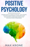 Positive Psychologie: Psychologie im Alltag lernen & Blockaden l�sen �ngste verstehen & �berwinden Die Menschen entschl�sseln & Manipulation erkennen Einfache Psychologie f�r Anf�nger Buch B0874N5461 Book Cover