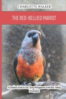 The Red-Bellied Parrot: A Complete Guide to Care, Stress Management & the Best-Talking Poicephalus B0H295CXP4 Book Cover