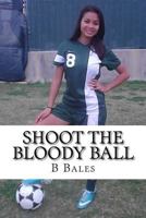 Shoot the Bloody Ball 1534680403 Book Cover