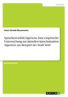 Sprachenvielfalt Algeriens. Eine Empirische Untersuchung Zur Aktuellen Sprachsituation Algeriens Am Beispiel Der Stadt Sétif (German Edition) 3668880026 Book Cover