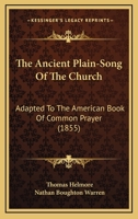 The Ancient Plain-Song Of The Church: Adapted To The American Book Of Common Prayer 1120724430 Book Cover