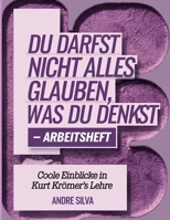 Du Darfst Nicht Alles Glauben, Was Du Denkst Arbeitsheft: Coole Einblicke in Kurt Krömer's Lehre (German Edition) B0FNN56MK2 Book Cover