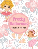 Pretty Ballerinas Coloring book: Amazing pictures of cute little ballerina to color for kids girls, 8.5 * 11 inches B08Q6SD2LW Book Cover