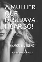 A MULHER QUE DESEJAVA FICAR SÓ: TEXTO TEATRAL (ROMANCE) 1717883273 Book Cover