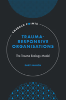 Trauma-Responsive Organisations: The Trauma Ecology Model 1803824301 Book Cover
