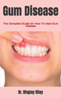 Gum Disease: The Complete Guide On How To Heal Gum Disease B09HVGPH5G Book Cover