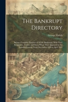 The Bankrupt Directory: Being a Complete Register of All the Bankrupts, With Their Residences, Trades, and Dates When They Appeared in the London Gazette, From December 1820 to April 1843 102132213X Book Cover
