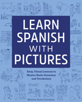 Learn Spanish with Pictures: Easy, Visual Lessons to Master Basic Grammar and Vocabulary 1641524081 Book Cover
