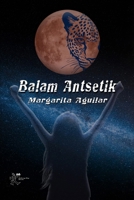 BALAM ANTSETIK: La primera aventura de Alessandra del Mar (Spanish Edition) B0GXFW1S4M Book Cover