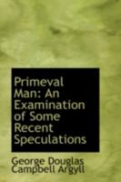 Primeval Man: An Examination of Some Recent Speculations 1103824090 Book Cover