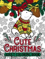 Cute Christmas Adult Coloring Book: Features 50 Original Images of Adorable Animals and Winter Floral Patterns on Single-Side Pages 179080566X Book Cover