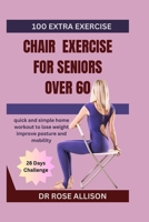 CHAIR EXERCISES FOR SENIORS OVER 60: quick and simple home workout to lose weight improve posture and mobility B0CRPWZ9KX Book Cover
