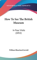How To See The British Museum: In Four Visits 9358597070 Book Cover