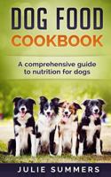Dog Food Cookbook: Comprehensive Guide to Dog Nutrition with Dog Treat and Dog Food Recipes 1544040091 Book Cover