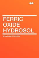 Ferric Oxide Hydrosol 0548477698 Book Cover