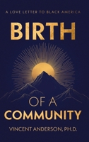 Birth of A Community: A Love Letter to Black America 1957751983 Book Cover