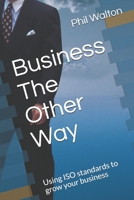 Business The Other Way: Using ISO standards to grow your business B098G8X9PK Book Cover