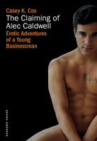 The Claiming of Alec Caldwell: Erotic Adventures of a Young Businessman 3959851952 Book Cover