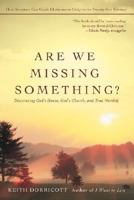 Are We Missing Something?: Discovering God's House, God's Church, and True Worship 0595433928 Book Cover