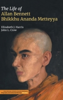The Life of Allan Bennett, Bhikkhu Ananda Metteyya (Volume 1) 1800506511 Book Cover