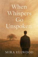 When Whispers Go Unspoken B0FSKCS519 Book Cover