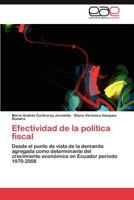 Efectividad de la política fiscal: Desde el punto de vista de la demanda agregada como determinante del crecimiento económico en Ecuador periodo 1970-2008 3848458691 Book Cover