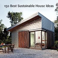 150 Best Sustainable House Ideas 0062315498 Book Cover