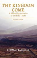 Thy Kingdom Come: A Biblical Introduction to the Baha'i Faith 0933770936 Book Cover