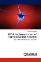 FPGA implementation of Hopfield Neural Network: for constraint satisfaction problems 3848435454 Book Cover