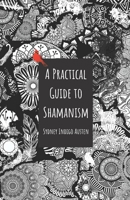 A Practical Guide to Shamanism B0BTGP1JK1 Book Cover