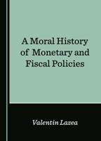 A Moral History of Monetary and Fiscal Policies 1036408345 Book Cover