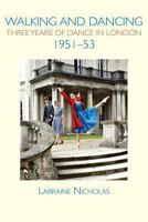 Walking and Dancing: Three Years of Dance in London, 1951-53 1906830657 Book Cover