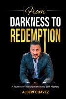 From Darkness To Redemption: A Journey of Transformation and Self-Mastery B0CDN7R85Y Book Cover