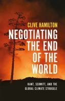 Negotiating the End of the World: Kant, Schmitt, and the Global Climate Struggle 1509572759 Book Cover