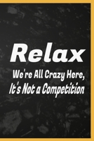 Relax We're All Crazy Here, It's Not a Competition: relax relaxing relaxation coloring relaxed book gifts prevention relaxed workbook renew adults ... just seniors stretch response men relaciones 1678991201 Book Cover