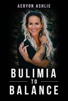 Bulimia to Balance 1775123235 Book Cover