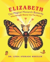 Elizabeth, The Magical Monarch Butterfly: A Butterfly’s Magical Life Cycle B0BK6J2X5T Book Cover