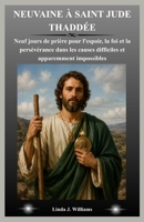 NEUVAINE À SAINT JUDE THADDÉE: Neuf jours de prière pour l'espoir, la foi et la persévérance dans les causes difficiles et apparemment impossibles (French Edition) B0HCX7Z338 Book Cover