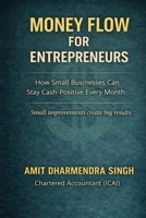 Money Flow for Entrepreneurs: How Small Businesses Can Stay Cash-Positive Every Month B0G6KS28V6 Book Cover