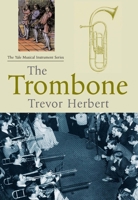 The Trombone (Yale Musical Instrument Series) 0300100957 Book Cover