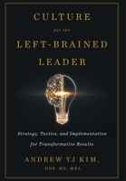Culture for the Left-Brained Leader: Strategy, Tactics, and Implementation for Transformative Results 1544519745 Book Cover