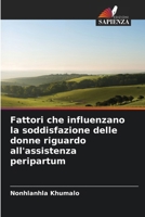 Fattori che influenzano la soddisfazione delle donne riguardo all'assistenza peripartum (Italian Edition) 6209853609 Book Cover